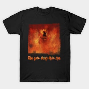 The gods claim their due T-Shirt